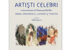 Artisti celebri. O incursiune in lumea pictorilor Aman, Grigorescu, Luchian si Tonitza
