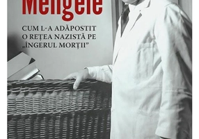 Barlogul lui Mengele. Cum l-a adapostit o retea nazista pe „Ingerul mortii”