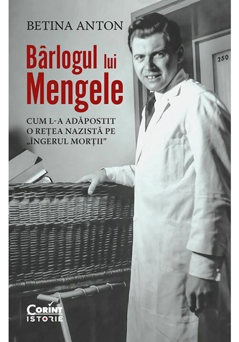 Barlogul lui Mengele. Cum l-a adapostit o retea nazista pe „Ingerul mortii”