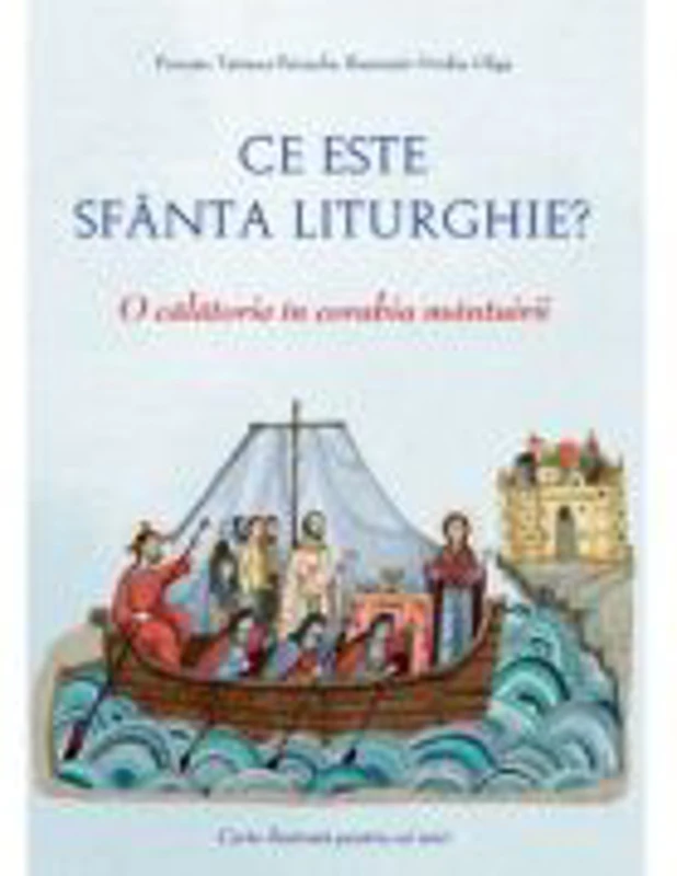 Ce este Sfanta Liturghie? O calatorie in corabia mantuirii - Ovidiu Gliga