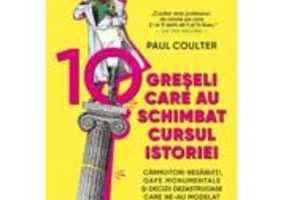 10 greseli care au schimbat cursul istoriei - Paul Coulter