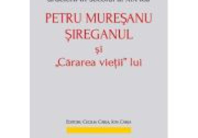 Din memorialistica romanilor ardeleni in secolul a 19‑lea. Petru Muresanu‑Sireganul si „cararea vietii” lui - Ion Carja