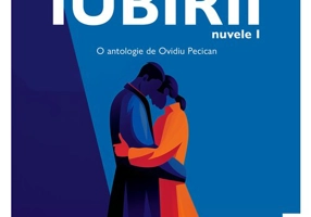 Cantecul iubirii (Nuvele – Vol. 1) – O antologie de Ovidiu Pecican