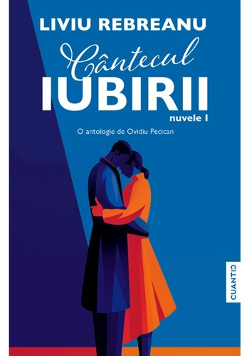 Cantecul iubirii (Nuvele – Vol. 1) – O antologie de Ovidiu Pecican