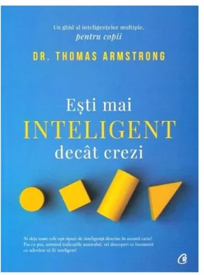 Esti mai inteligent decat crezi. Un ghid al inteligentelor multiple, pentru copii