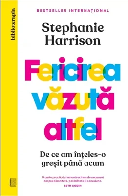 Fericirea vazuta altfel. De ce am inteles-o gresit pana acum