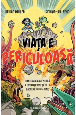 Viata e periculoasa. Uimitoarea aventura a evolutiei vietii de la bacterii pana la tine