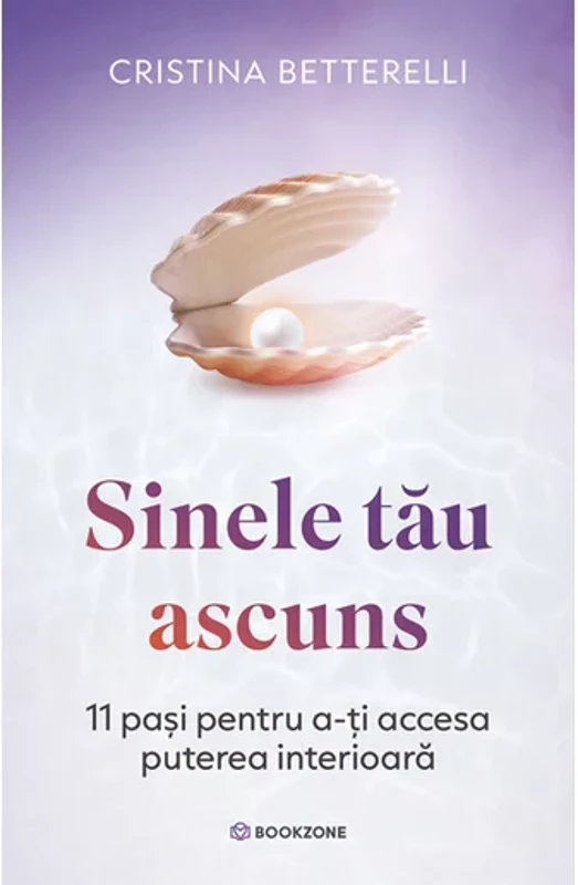 Sinele tau ascuns. 11 pasi pentru a-ti accesa puterea interioara