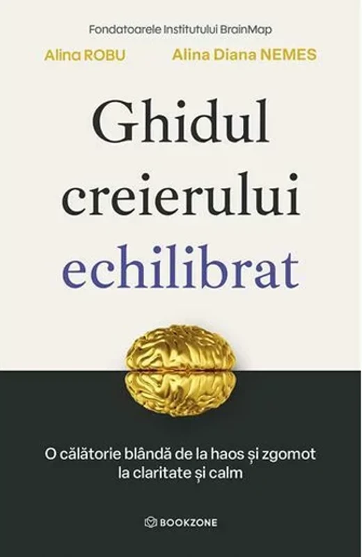 Ghidul creierului echilibrat. O calatorie blanda de la haos si zgomot la claritate si calm