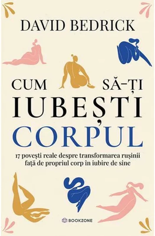 Cum sa-ti iubesti corpul. 17 povesti reale despre transformarea rusinii fata de propriul corp in iubire de sine