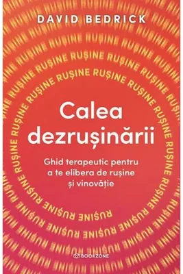 Calea dezrusinarii. Ghid terapeutic pentru a te elibera de rusine si vinovatie