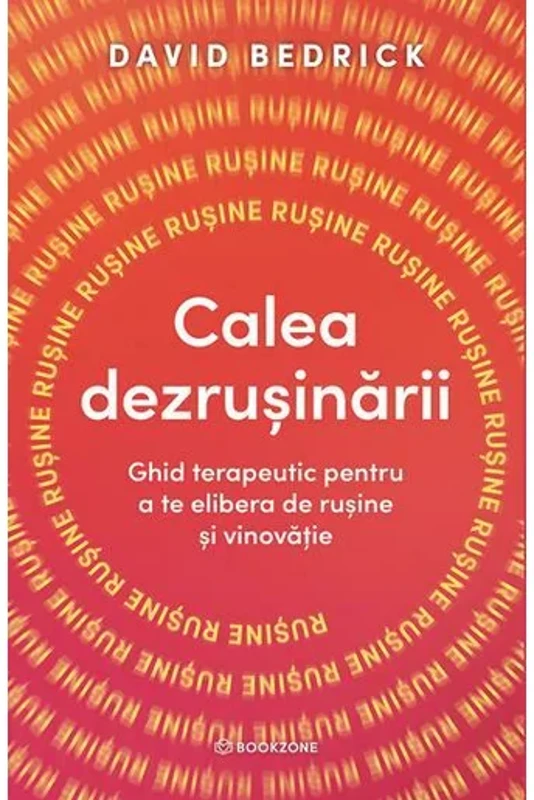 Calea dezrusinarii. Ghid terapeutic pentru a te elibera de rusine si vinovatie