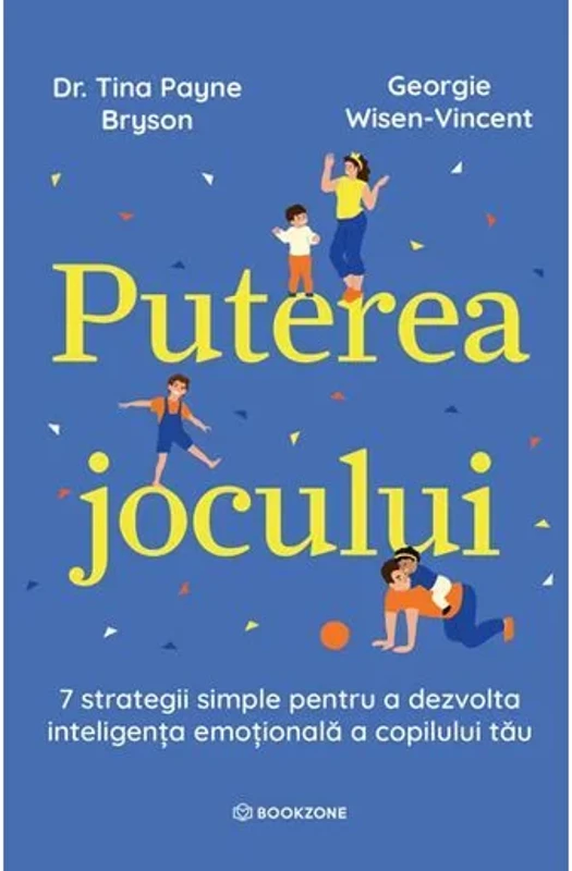 Puterea jocului. 7 strategii simple pentru a dezvolta inteligenta emotionala a copilului tau