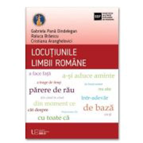 Locutiunile limbii romane - Gabriela Pana Dindelegan, Raluca Braescu, Cristiana Aranghelovici