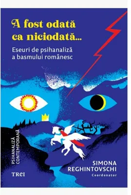 A fost odata ca niciodata. Eseuri de psihanaliza a basmului romanesc