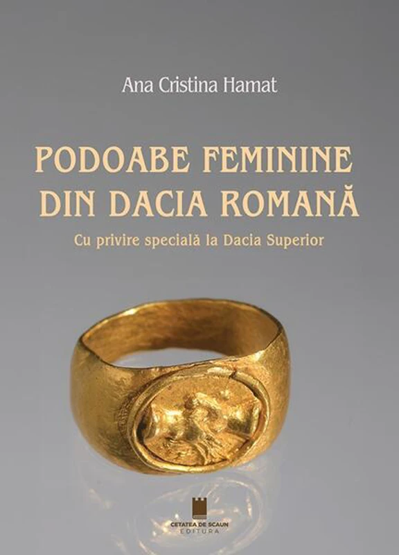 Podoabe feminine din Dacia Romană - Paperback brosat - Ana Cristina Hamat - Cetatea de Scaun