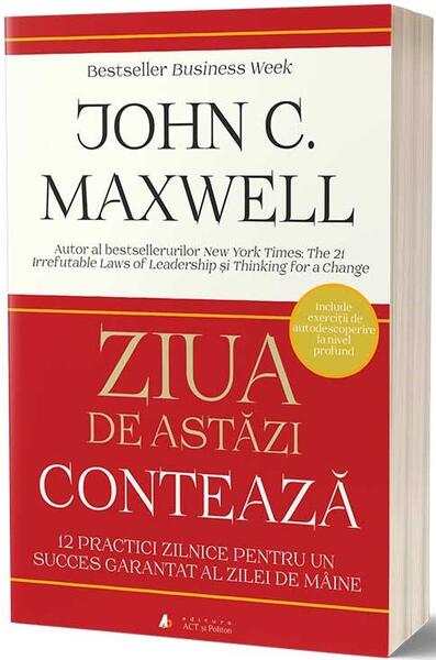 Ziua de astăzi contează - Paperback brosat - John C. Maxwell - Act și Politon