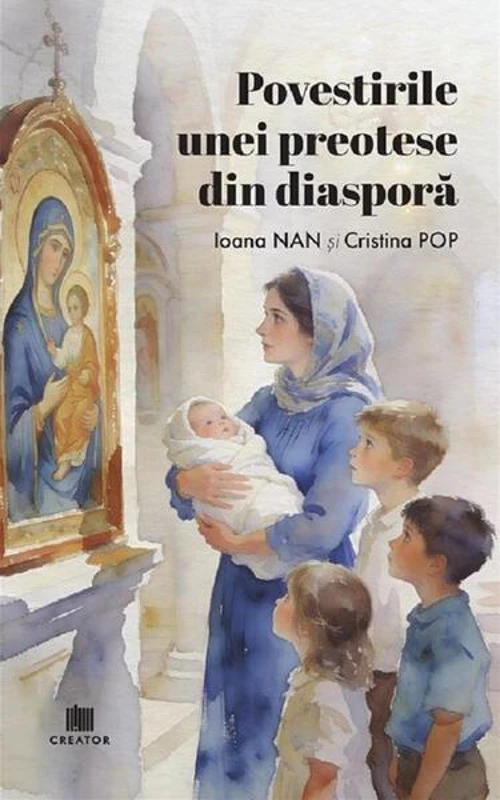 Povestirile unei preotese din diasporă - Paperback brosat - Ioana Nan, Cristina Pop - Creator