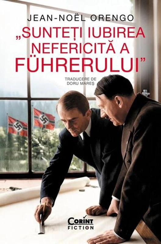 Sunteți iubirea nefericită a Führerului - Paperback brosat - Jean-Noël Orengo - Corint