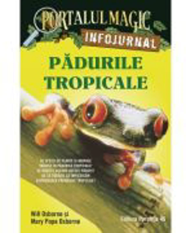 Padurile tropicale. Infojurnal (insoteste volumul 6 din seria Portalul magic „Aventuri in jungla Amazonului”) - Mary Pope Osborne, Will Osborne