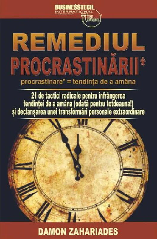 Remediul procrastinării - Paperback brosat - Damon Zahariades - Businesstech