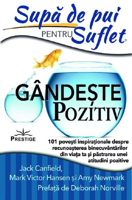 Supă de pui pentru suflet: Gândeşte pozitiv - Paperback - Amy Newmark, Jack Canfield, Mark Victor Hansen - Prestige