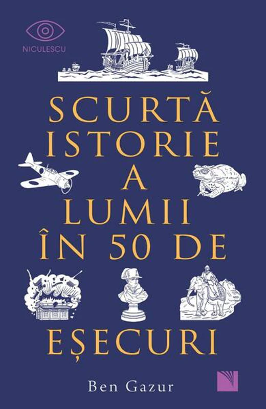 Scurtă istorie a lumii în 50 de eşecuri - Paperback brosat - Niculescu