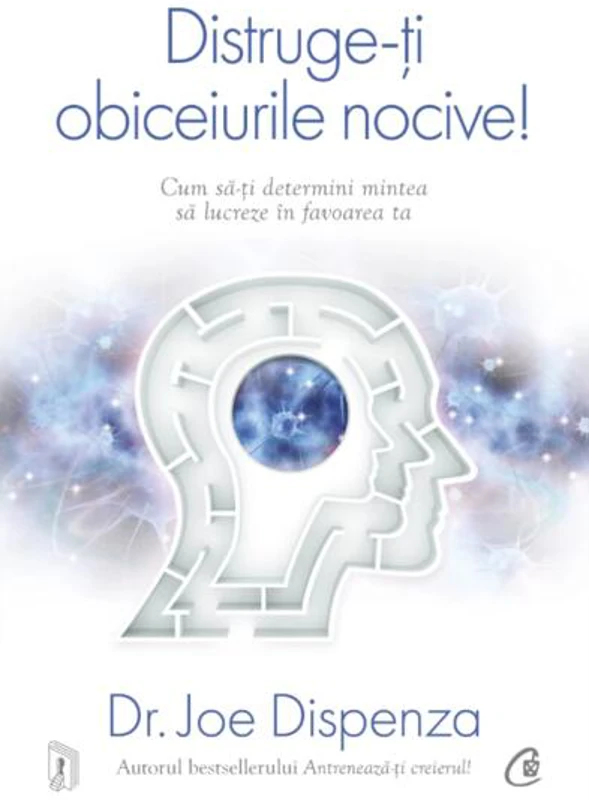 Distruge-ţi obiceiurile nocive! - Paperback brosat - Joe Dispenza - Curtea Veche