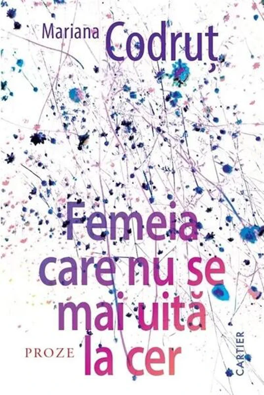 Femeia care nu se mai uită la cer - Paperback brosat - Mariana Codruț - Cartier