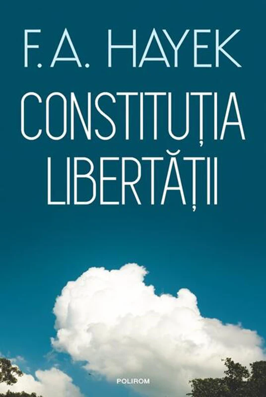 Constituţia libertăţii - Paperback brosat - Friedrich A. Hayek - Polirom