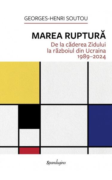 Marea Ruptură - Hardcover - Georges-Henri Soutou - Spandugino