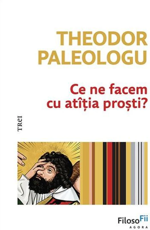 Ce ne facem cu atîția proști? - Hardcover - Theodor Paleologu - Trei