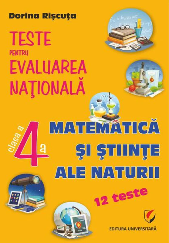 Teste pentru Evaluarea Naţională. Clasa a IV-a. Matematică şi ştiinţe ale naturii - 12 teste - Paperback brosat - Universitară