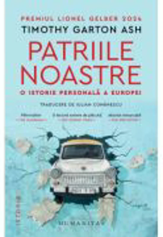 Patriile noastre. O istorie personala a Europei - Timothy Garton Ash
