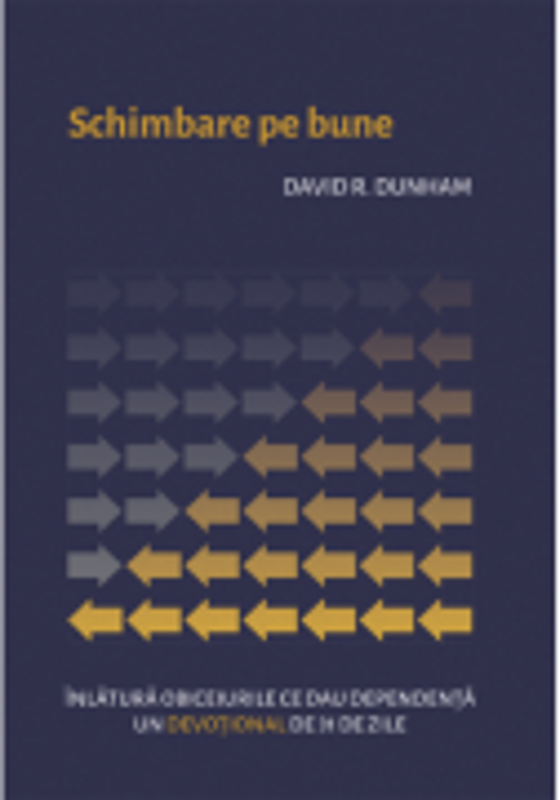 Schimbare pe bune. Inlatura obiceiurile ce dau dependenta - David R. Dunham