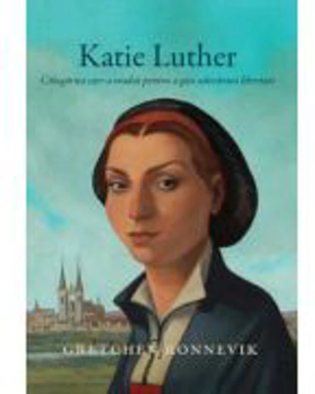 Katie Luther, calugarita care a evadat pentru a gasi adevarata libertate - Gretchen Ronnevik