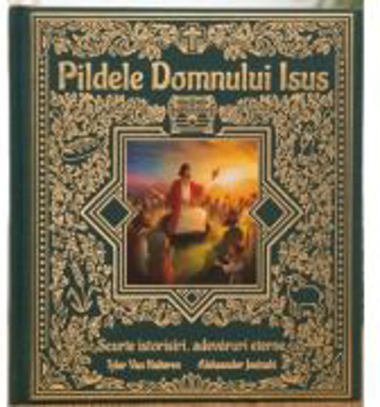 Pildele Domnului Isus, Scurte istorisiri, adevaruri eterne - Tyler Van Halteren