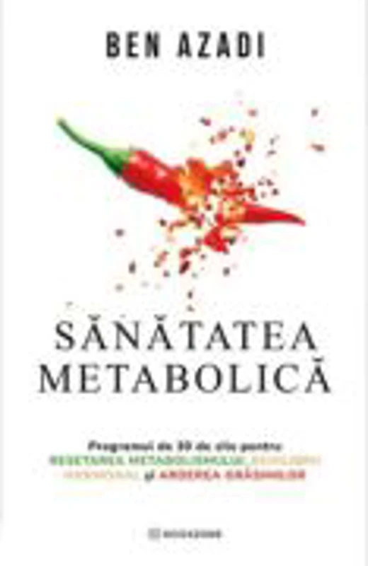 Sanatatea metabolica. Programul de 30 de zile pentru resetarea metabolismului, echilibru hormonal si arderea grasimilor - Ben Azadi