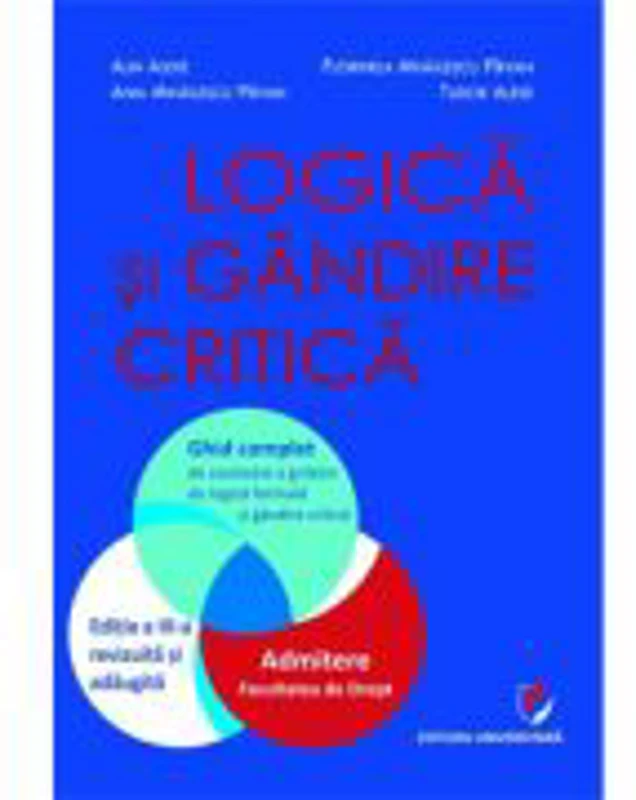 Logica si gandire critica. Ghid complet de rezolvare a grilelor de logica formala si gandire critica. Admitere la Facultatea de Drept, ed. a 3-a - Ali