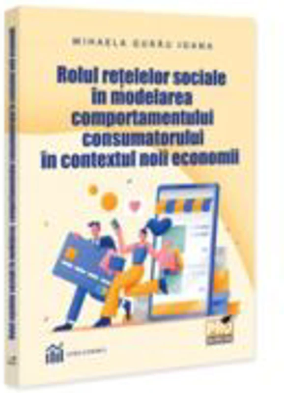 Rolul retelelor sociale in modelarea comportamentului consumatorului in contextul noii economii - Mihaela Ioana Gurau