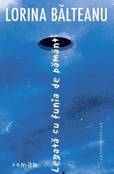 Legată cu funia de pământ - Paperback brosat - Lorina Bălteanu - Cartier