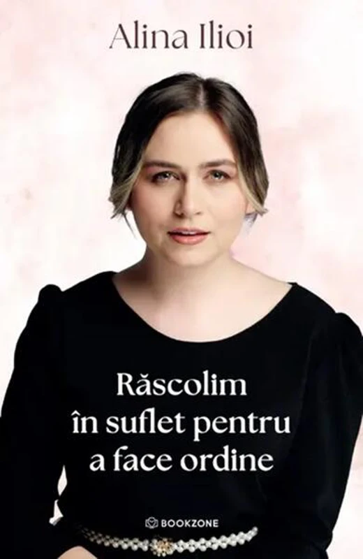 Răscolim în suflet pentru a face ordine - Paperback brosat - Alina Ilioi Mureșan - Bookzone