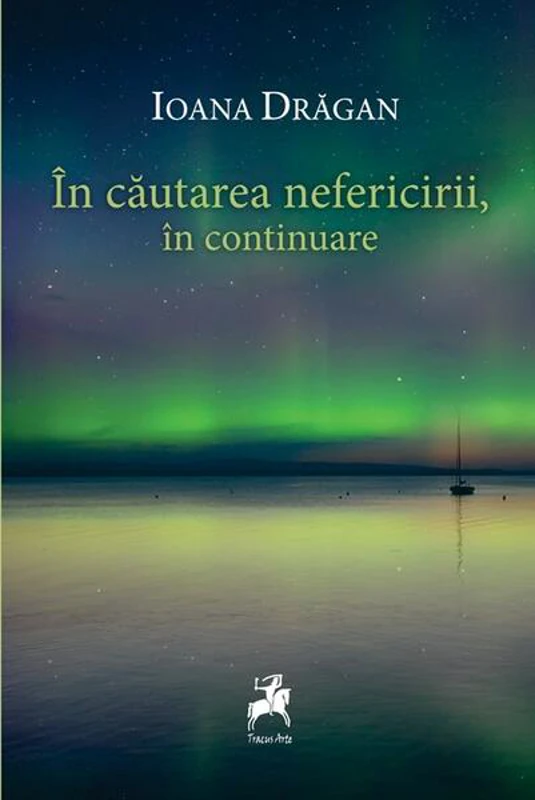 În căutarea nefericirii, în continuare - Paperback brosat - Ioana Drăgan - Tracus Arte