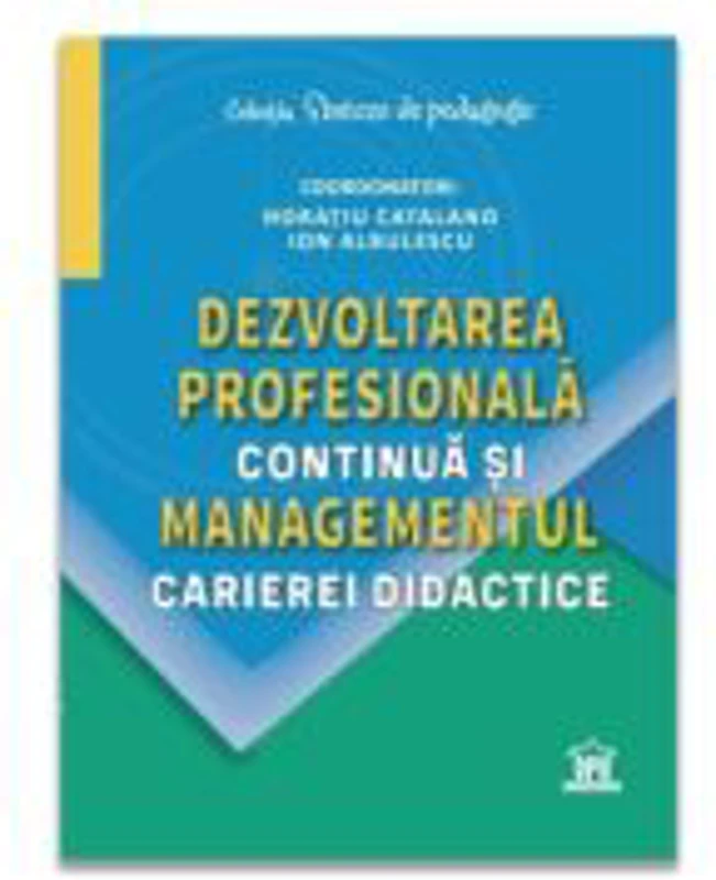Dezvoltarea profesionala continua si managementul carierei didactice - Horatiu Catalano