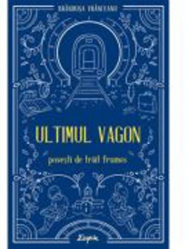 Ultimul vagon. Povesti de trait frumos - Brandusa Vranceanu