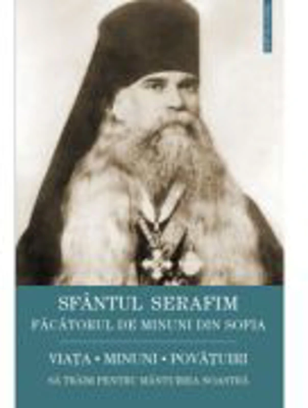 Sfantul Serafim, facatorul de minuni din Sofia: viata, minuni, invataturi. Sa traim pentru mantuirea noastra - Sfantul Serafim Sobolev