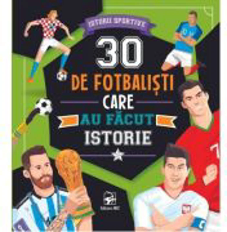 30 de fotbalisti care au facut istorie