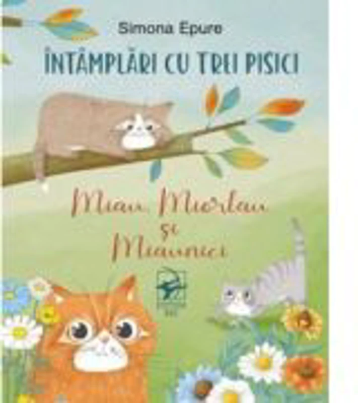 Intamplari cu trei pisici. Miau, Miorlau si Miaunici - Simona Epure
