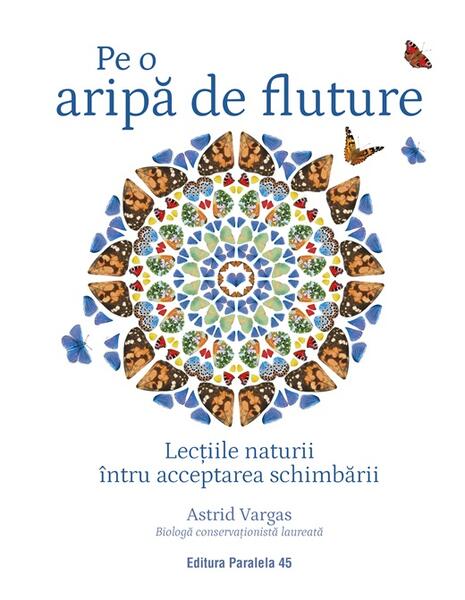 Pe o aripă de fluture. Lecțiile naturii întru acceptarea schimbării - Paperback brosat - Paralela 45