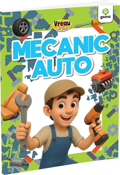 Vreau să fiu... Mecanic auto - Paperback - *** - Gama